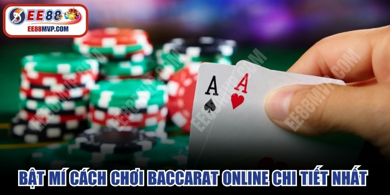 Bật mí cách chơi baccarat online chi tiết nhất cho người mới 